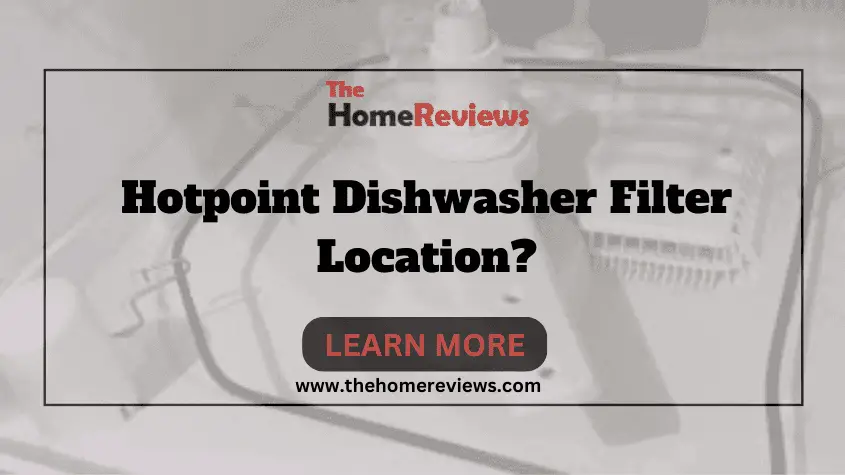 Hotpoint Dishwasher Filter Location-FI