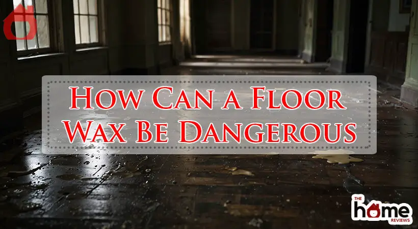 How Can a Floor Wax Be Dangerous-Fi