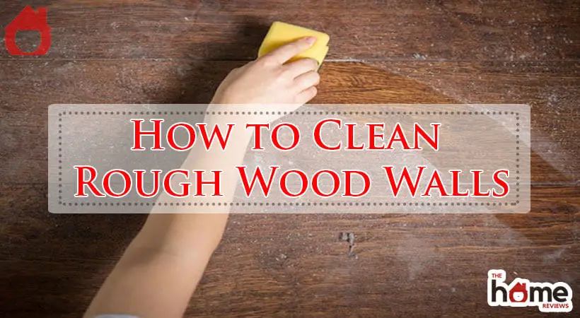How to Clean Rough Wood Walls-Fi