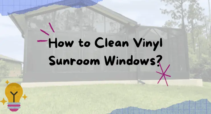 How to Clean Vinyl Sunroom Windows