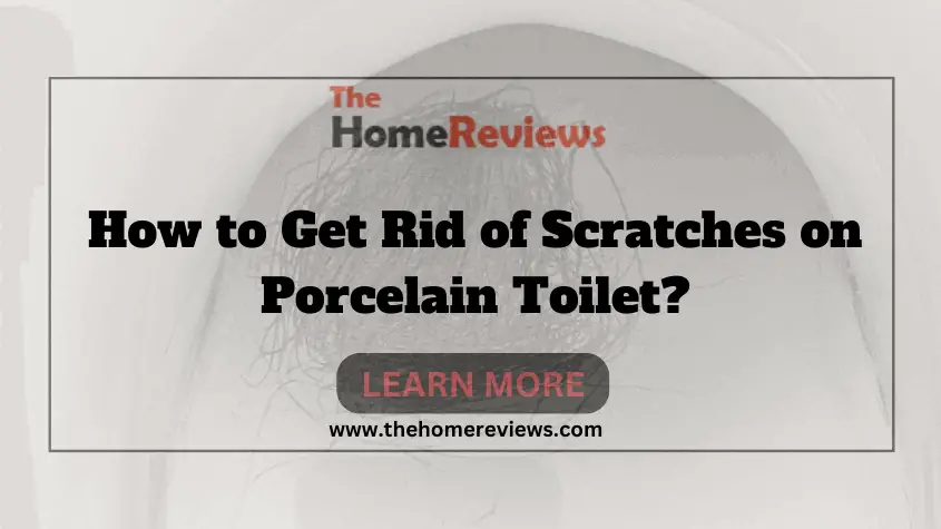 How to Get Rid of Scratches on Porcelain Toilet-FI