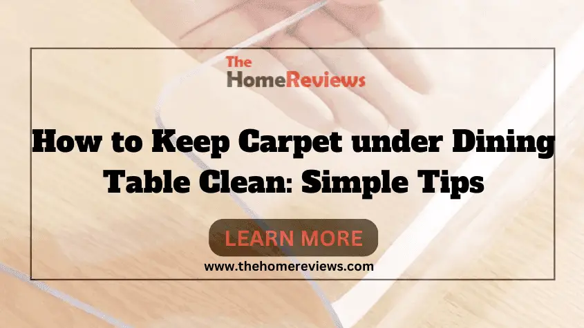 How to Keep Carpet under Dining Table Clean-FI