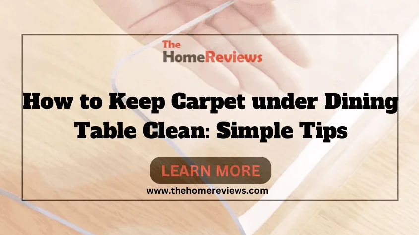 How to Keep Carpet under Dining Table Clean-FI