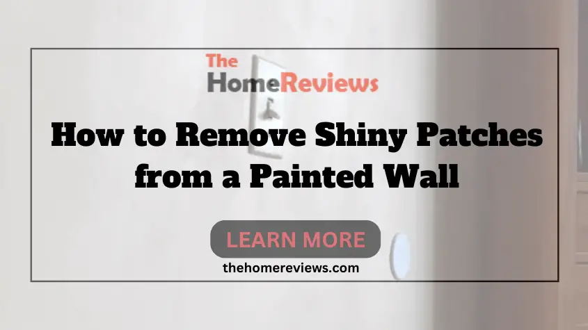 How to Remove Shiny Patches from a Painted Wall