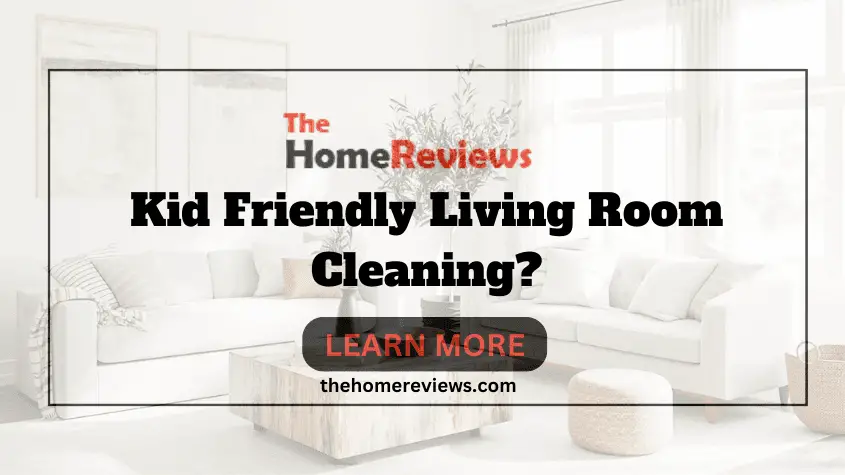 Kid Friendly Living Room Cleaning