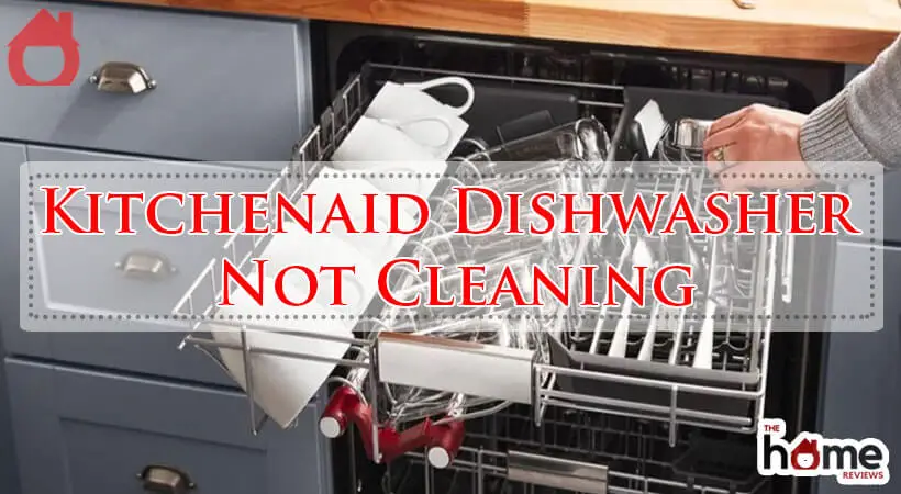 Kitchenaid Dishwasher Not Cleaning-Fi