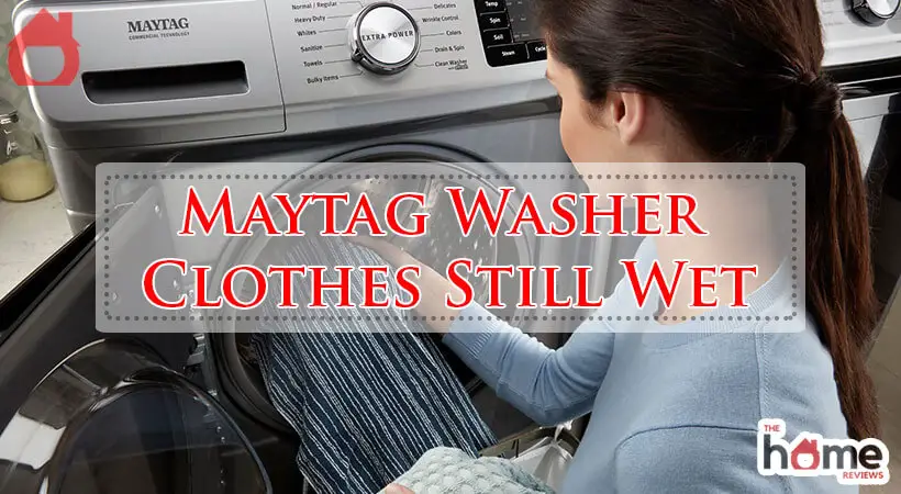 Maytag Washer Clothes Still Wet-Fi