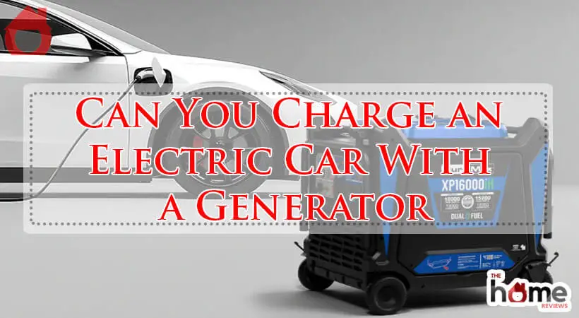 Can You Charge an Electric Car With a Generator-Fi