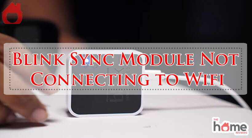 Blink Sync Module Not Connecting to Wifi-Fi