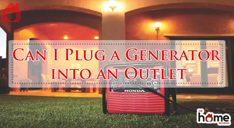 Can I Plug a Generator into an Outlet-Fi
