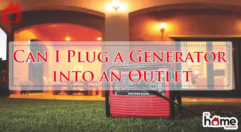 Can I Plug a Generator into an Outlet-Fi