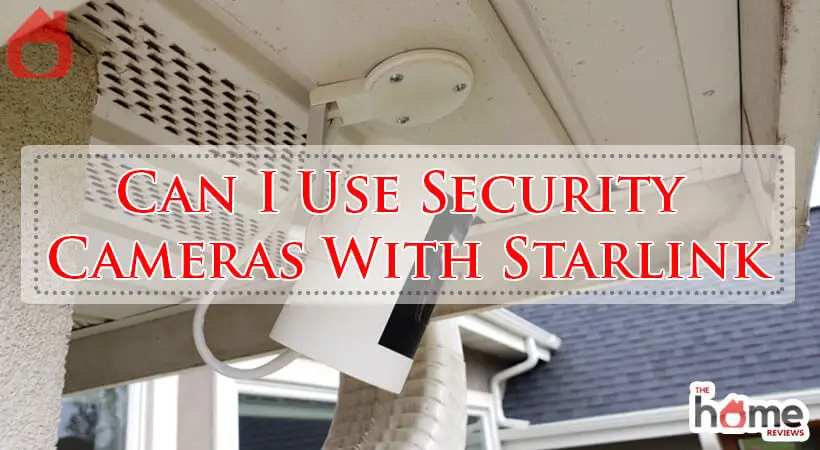 Can I Use Security Cameras With Starlink-Fi