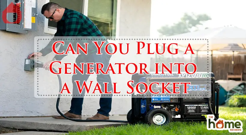 Can You Plug a Generator into a Wall Socket-Fi