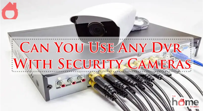 Can You Use Any Dvr With Security Cameras-Fi