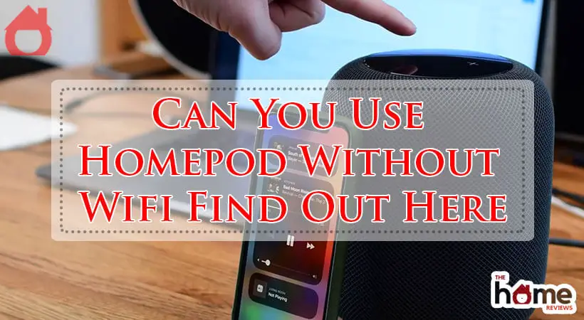 Can You Use Homepod Without Wifi Find Out Here-Fi
