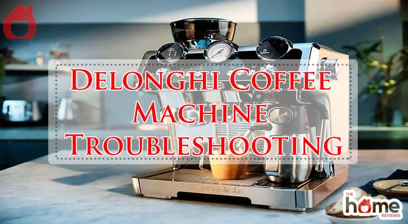 Delonghi Coffee Machine Troubleshooting-Fi