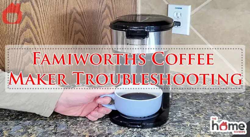 Famiworths Coffee Maker Troubleshooting-Fi