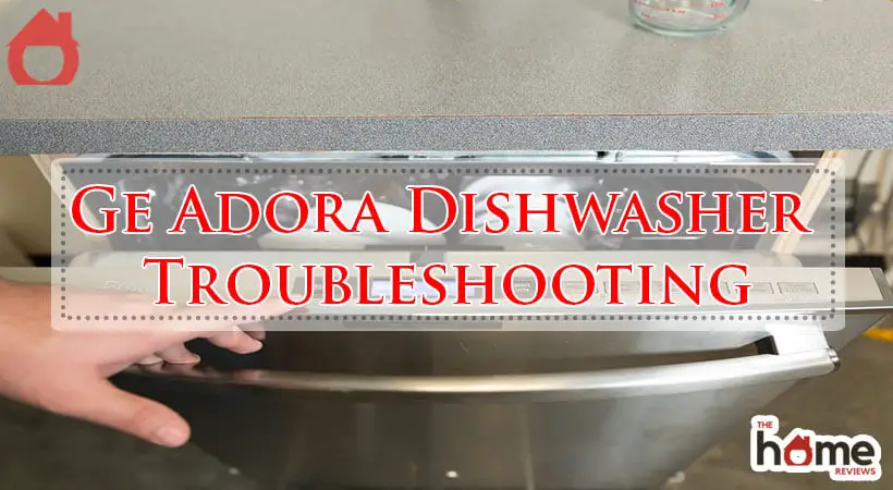 Ge Adora Dishwasher Troubleshooting-Fi