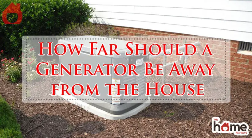 How Far Should a Generator Be Away from the House-Fi