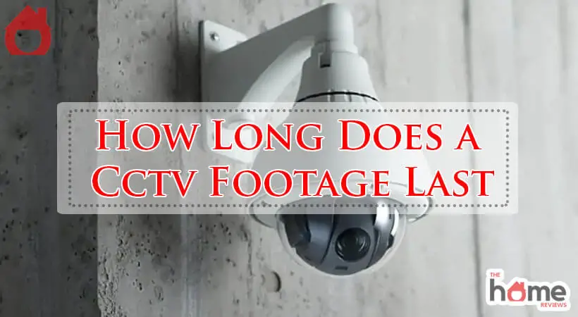How Long Does a Cctv Footage Last-Fi