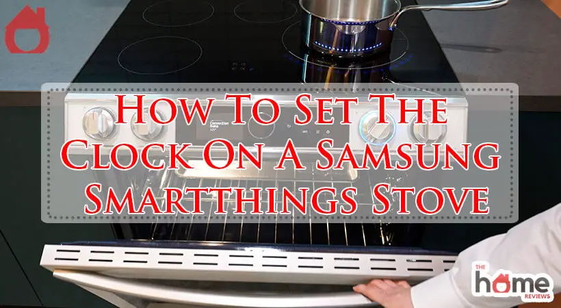How To Set The Clock On A Samsung Smartthings Stove-Fi