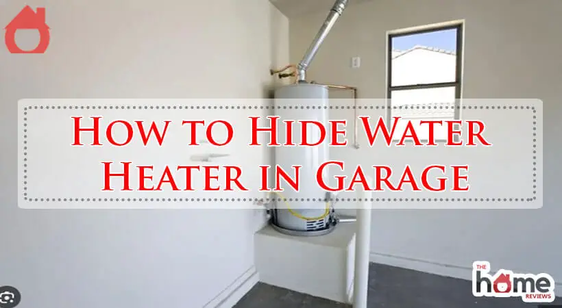 How to Hide Water Heater in Garage-Fi