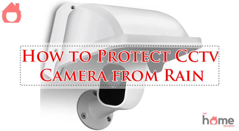 How to Protect Cctv Camera from Rain-Fi