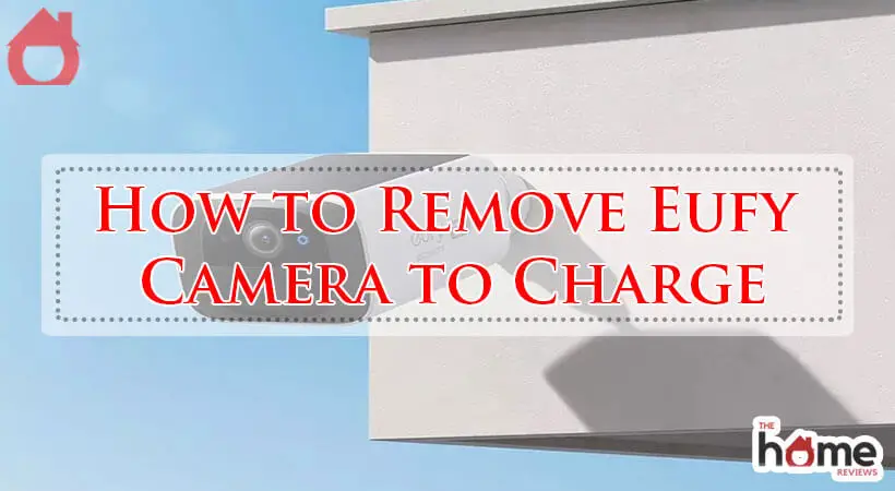 How to Remove Eufy Camera to Charge-Fi