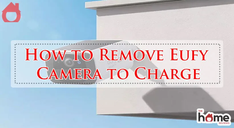 How to Remove Eufy Camera to Charge-Fi