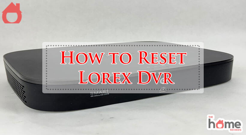 How to Reset Lorex Dvr-Fi
