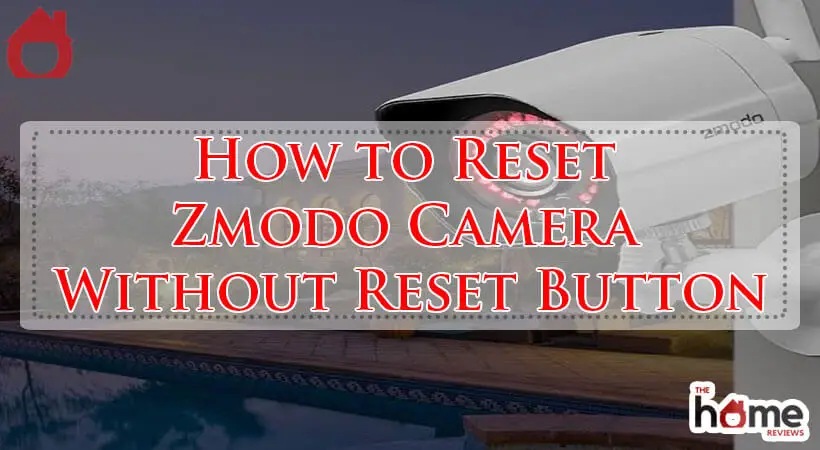 How to Reset Zmodo Camera Without Reset Button-Fi