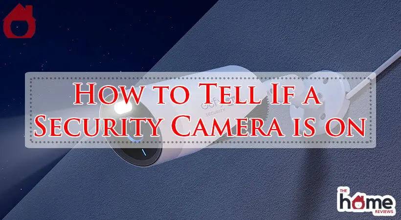 How to Tell If a Security Camera is on-Fi