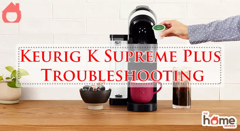 Keurig K Supreme Plus Troubleshooting-Fi