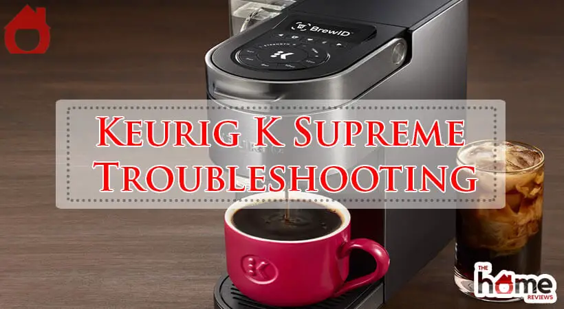 Keurig K Supreme Troubleshooting-Fi