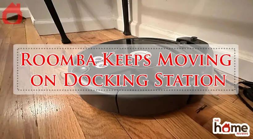 Roomba Keeps Moving on Docking Station-Fi