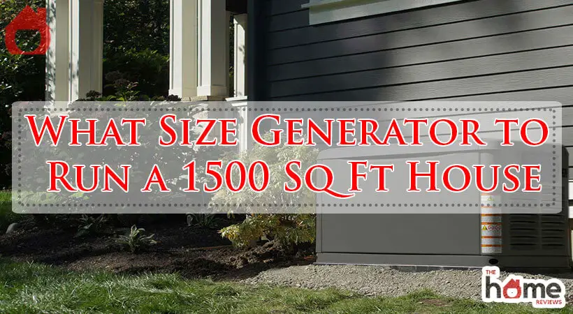 What Size Generator to Run a 1500 Sq Ft House-Fi