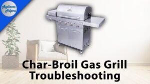 Char Broil Grill Troubleshooting