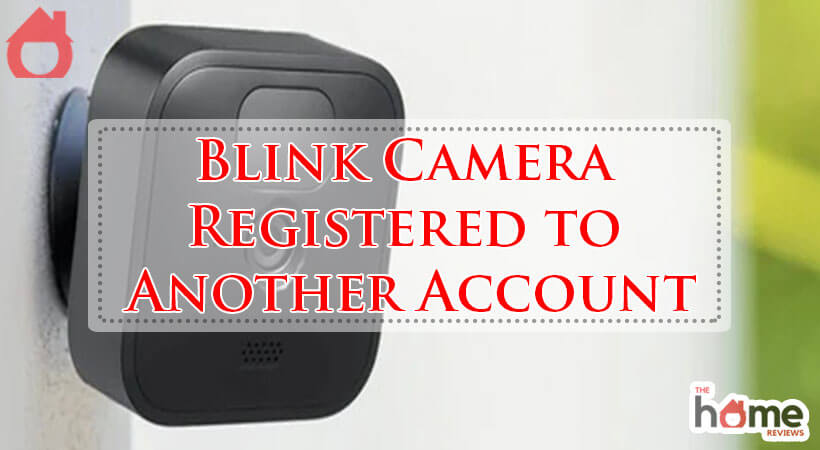 Blink Camera Registered to Another Account-Fi