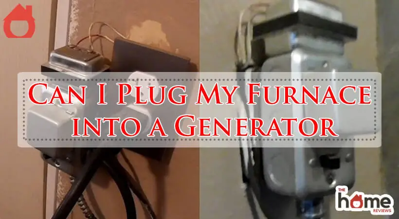 Can I Plug My Furnace into a Generator-Fi