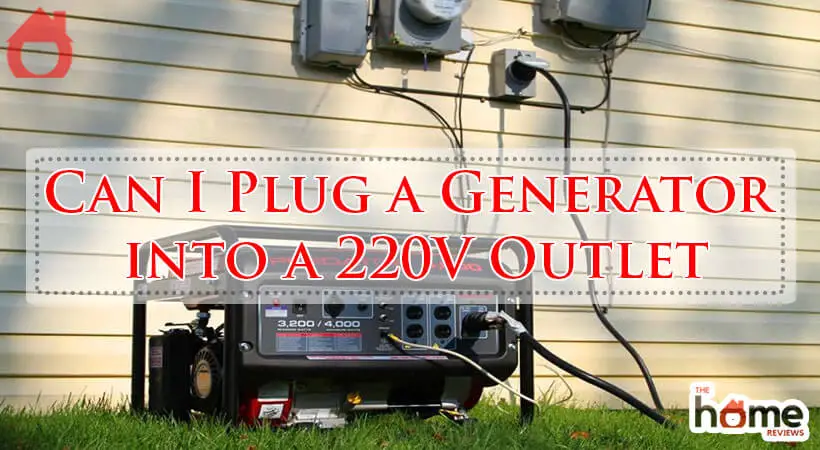 Can I Plug a Generator into a 220V Outlet-Fi