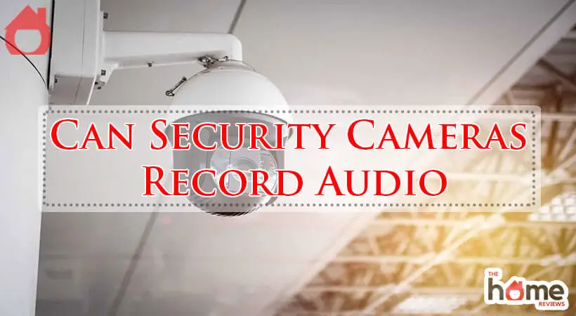 Can Security Cameras Record Audio-Fi