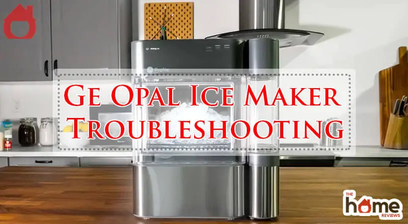 Ge Opal Ice Maker Troubleshooting-Fi