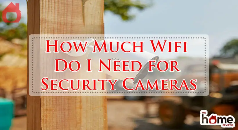 How Much Wifi Do I Need for Security Cameras-Fi