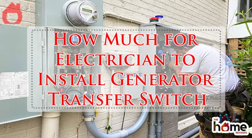 How Much for Electrician to Install Generator Transfer Switch-Fi