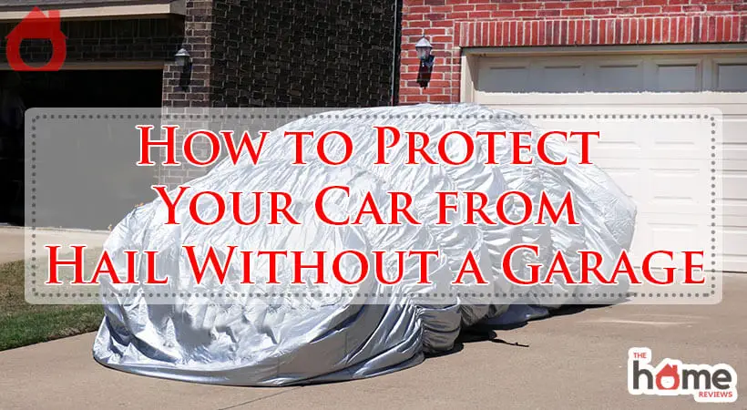 How to Protect Your Car from Hail Without a Garage-Fi