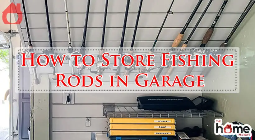 How to Store Fishing Rods in Garage-Fi
