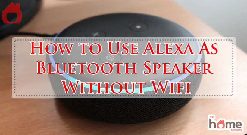 How to Use Alexa As Bluetooth Speaker Without Wifi-Fi