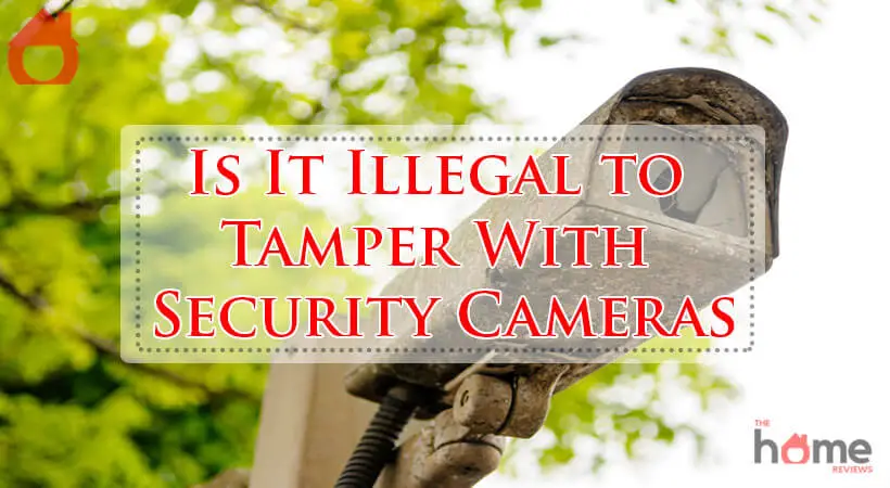 Is It Illegal to Tamper With Security Cameras-Fi
