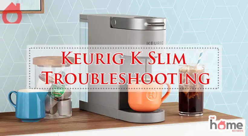 Keurig K Slim Troubleshooting-Fi