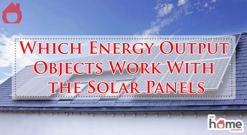 Which Energy Output Objects Work With the Solar Panels-Fi